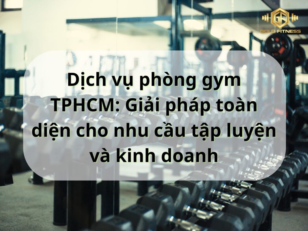 Dịch vụ phòng gym TPHCM