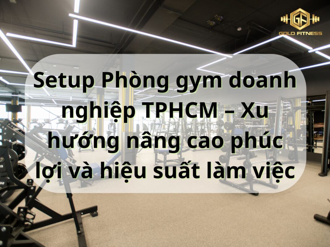 Setup Phòng gym doanh nghiệp TPHCM