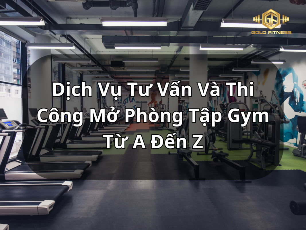 Mở Phòng Tập Gym Từ A Đến Z